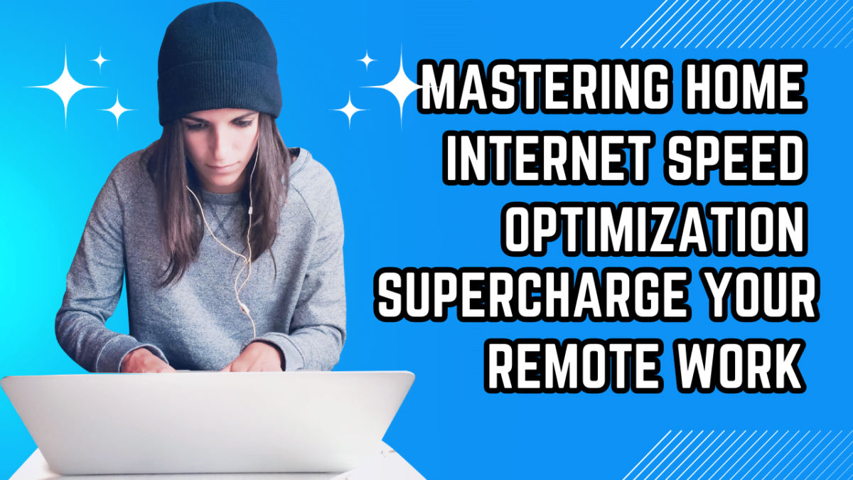 Supercharge Your Remote Work Productivity: Mastering Home Internet Speed Optimization