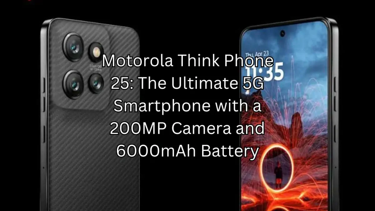 Motorola Think Phone 25: The Ultimate 5G Smartphone with a 200MP Camera and 6000mAh Battery